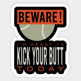 Padel Beware I'm Ready to Kick Your Butt Today Sticker